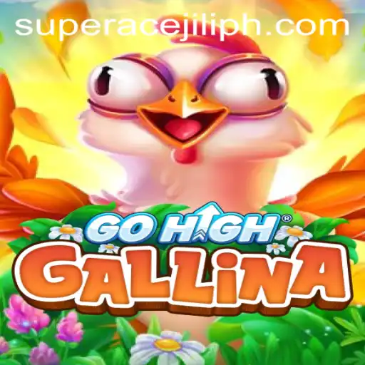 Discovering GoHighGallina: The Ultimate Adventure with Super Ace Jili